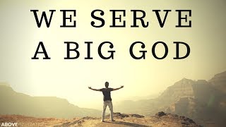 WE SERVE A BIG GOD  Nothing Is Impossible  Inspirational amp Motivational Video [upl. by Cleodell]