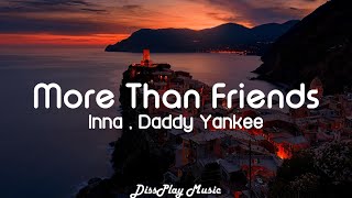 Inna ft Daddy Yankee  More Than Friends lyrics [upl. by Ereveneug]