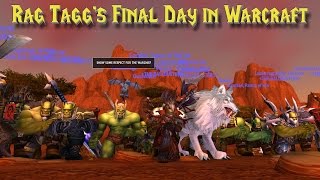 WoW Rag Tagg’s Final Day in Warcraft [upl. by Aihseyk120]