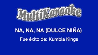 Na Na Na Dulce Niña  Multikaraoke  Fue Éxito de Kumbia Kings [upl. by Anaya]