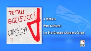 Petru Guelfucci  A Tribbiera  Single  Les Plus Grandes Chansons Corses [upl. by Ahsinyt857]