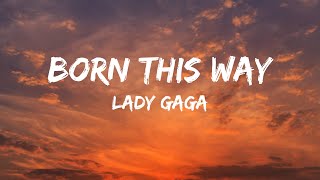 Lady Gaga  Born This Way Lyrics [upl. by Enimrac]