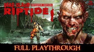 Dead Island Riptide  Definitive Edition Full Playthrough Gameplay Walkthrough No Commentary [upl. by Ociral]