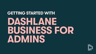 Getting Started with Dashlane Business for Admins [upl. by Zwart]