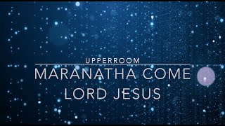 Maranatha come Lord Jesus  UPPERROOM Lindy Cofer  Lyric Video [upl. by Lucilia]