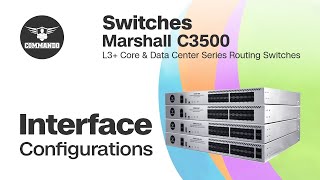 Interface Configurations  COMMANDO Marshall C3500 Series L3 Core and Data Center Routing Switches [upl. by Ahter]