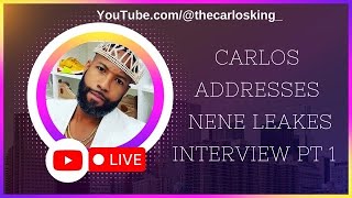 Carlos King ADDRESSES the NeNe Leakes Interview Pt 1 [upl. by Ashjian]