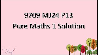 970913MJ24 CAIE Alevel Pure Mathematics 1 Solution [upl. by Tybi]