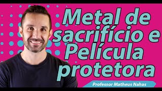 Aula 11  Metal de Sacrifício e Película Protetora [upl. by Drofnil]