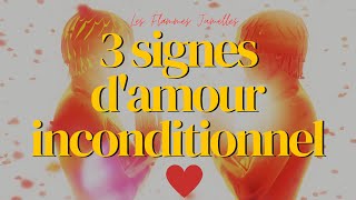 3 SIGNES DAMOUR INCONDITIONNEL 💖  Les Flammes Jumelles 🔥 [upl. by Emera]