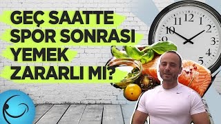 Geç Saatte Spor Sonrası Yemek Yemek Zararlı mı [upl. by Aleuqahs]