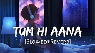 Tum Hi Aana SlowedReverb Jubin Nautiyal  8D Remix  Textaudio Lyrics Lofi Music Channel [upl. by Ydde]