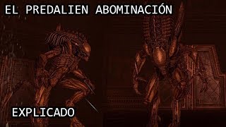 El Predalien Abominación o La Abominación EXPLICADO [upl. by Euqinu]