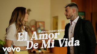 j mena Ulises Bueno  El amor de mi vida Official Video [upl. by Caton]