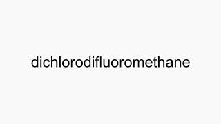 How to pronounce dichlorodifluoromethane [upl. by Junko]