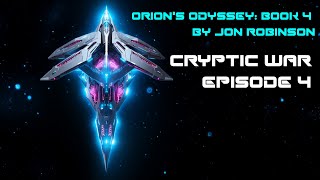 EPISODE 4 of Cryptic War  SciFi Space Opera Audiobook Orions Odyssey Series Book 4 [upl. by Rhtaeh]