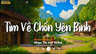 Nhiều Khi Ta Muốn Tìm Về Chốn Yên Bình  Sầu Tương Tư Họ Đâu Thương Em  Nhạc Trẻ Hay Nhất 2023 [upl. by Penrod185]