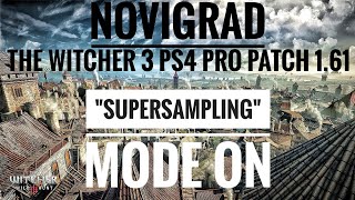 The Witcher 3 PS4 Pro Novigrad Patch 16 quotSupersamplingquot Mode ON [upl. by Ecyle]