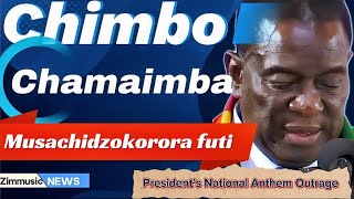 CHIMBO CHAMAIMBA MUSACHIDZOKORORA FUTIPresident Mnangagwa’s National Anthem Outrage [upl. by Thanos]