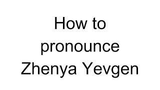 How to Pronounce Zhenya Yevgen Ukrainian [upl. by Bee]