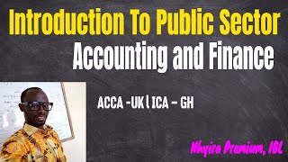 Introduction to Public Sector Accounting  ICAG  ACCA CPA CFA Nhyira Premium [upl. by Adnolor432]