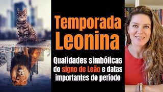 TEMPORADA LEONINA  Características simbólicas do signo de Leão e datas importantes para o período [upl. by Mahalia]