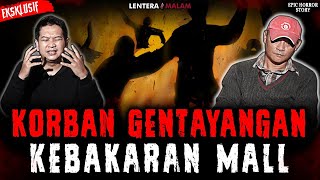 MASIH INGAT KEBAKARAN MALL MENELAN KORBAN JIWA DAN ARWAHNYA GENTAYANGAN [upl. by Rehpotsyrk]