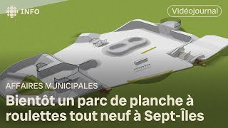 Bientôt un parc de planche à roulettes tout neuf à SeptÎles  Vidéojournal [upl. by Ainadi532]