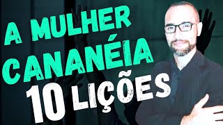 ✅A MULHER CANANÉIA A MULHER SIRO FENÍCIA 10 Lições [upl. by Jakoba]