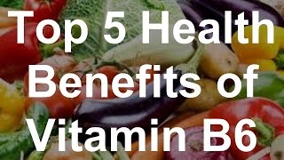 Top 5 Health Benefits of Vitamin B6 Pyridoxine [upl. by Janeva]