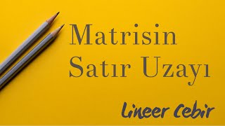 Lineer Cebir ❖ Matrisin Satır Uzayı ve Bu Uzayın Bazı Boyutu ❖ [upl. by Repohtsirhc]