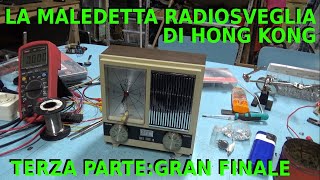 LA SAGA DELLA MALEDETTA RADIOSVEGLIA DI HONG KONG FINALE radio repair righttorepair vintage [upl. by Alidia396]