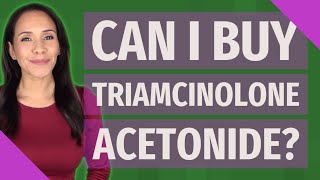 Can I buy triamcinolone acetonide [upl. by Sophy]