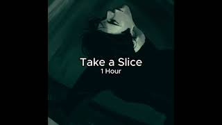 Take a Slice  1 Hour [upl. by Elman]