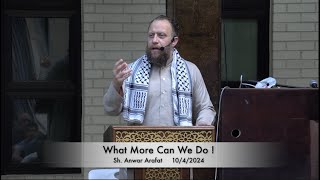 What More Can We Do  Sh Anwar Arafat 1042024 [upl. by Nickie]