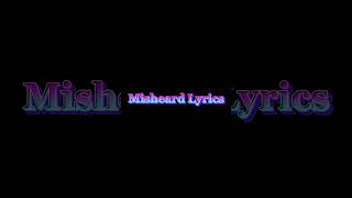 Misheard lyricsSubscribe [upl. by Jt436]