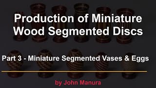 Production of Miniature Wood Segmented Discs  part 3  Miniature Segmented Vases and Eggs [upl. by Dania426]