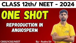 REPRODUCTION IN ANGIOSPERM2  ONE SHOT NEET 2024 12th CBSE BOARD EXAM NCERT REPODUCTIN  RUDRA [upl. by Dyrraj]