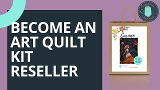 Become an Art Quilt Kit Reseller with Experience the Quilt [upl. by Sybyl]