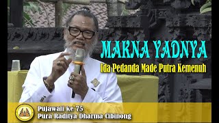 MAKNA YADNYA  Wejangan Ida Pedanda Made Putra Kemenuh Pada saat Upacara Ngentegang Karya [upl. by Ymmas248]