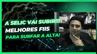 A SELIC VAI SUBIR O que fazer Quais fundos imobiliários poderão ficar descontados [upl. by Enom567]