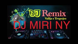 VALLE E TROPOJES REMIX DJ MIRI NY [upl. by Aicissej]