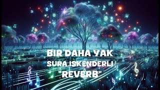 Sura Iskenderli  Bir Daha Yak Reverb Lyrics [upl. by Elnora]