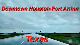 Rainy Road Trip Houston to Port Arthur  Journey through the Eastern Industrial Gateway [upl. by Ries76]