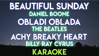 BEAUTIFUL SUNDAY  DANIEL BOONE  OBLADI OBLADA  BEATLES  ACHY BREAKY HEART  KARAOKE VERSION [upl. by Egin496]