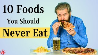 10 Foods You Should NEVER Eat [upl. by Roosnam93]