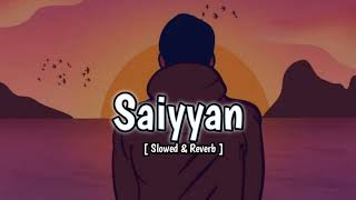 Saiyyan 🎧  Slowed amp Reverb  Kailash Kher [upl. by Urquhart]