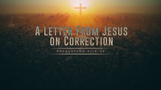 Revelation 3  A Letter From Jesus on Correction [upl. by Hgielsa952]