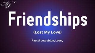 Friendships Lost My Love  Pascal Letoublon Leony [upl. by Oettam]