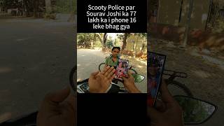 Scooty Police par Sourav joshi ka 77 lakh ka i phone 16 leke Bhag gya shorts trending viralvideo [upl. by Sheena]